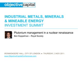 Plutonium management in a nuclear renaissance Ben Koppelman – Royal Society 