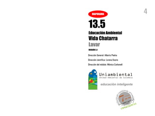 DIAPORAMA                            4
13.5
Educación Ambiental
Vida Chatarra
Lavar
VERSIÓN 3.1

Dirección General: Alberto Piedra
Dirección científica: Lorena Osorio
Dirección del módulo: Mónica Carbonell
 