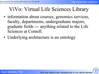 ViVo: Virtual Life Sciences Library  information about courses, genomics services, faculty, departments, undergraduate majors, graduate fields --- anything related to the Life Sciences at Cornell.  Underlying architecture is an ontology 