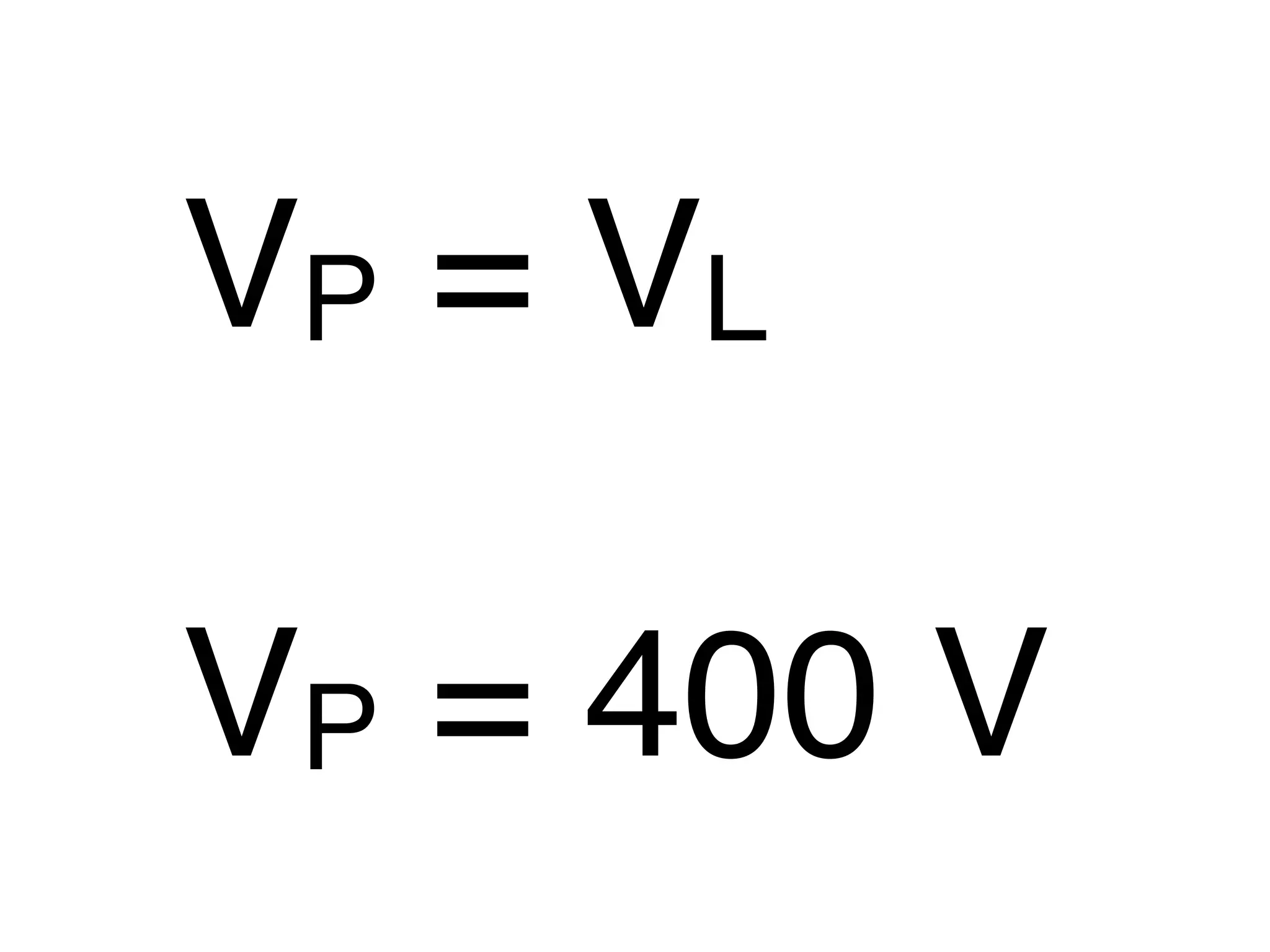 VP = VL


VP = 400 V
 
