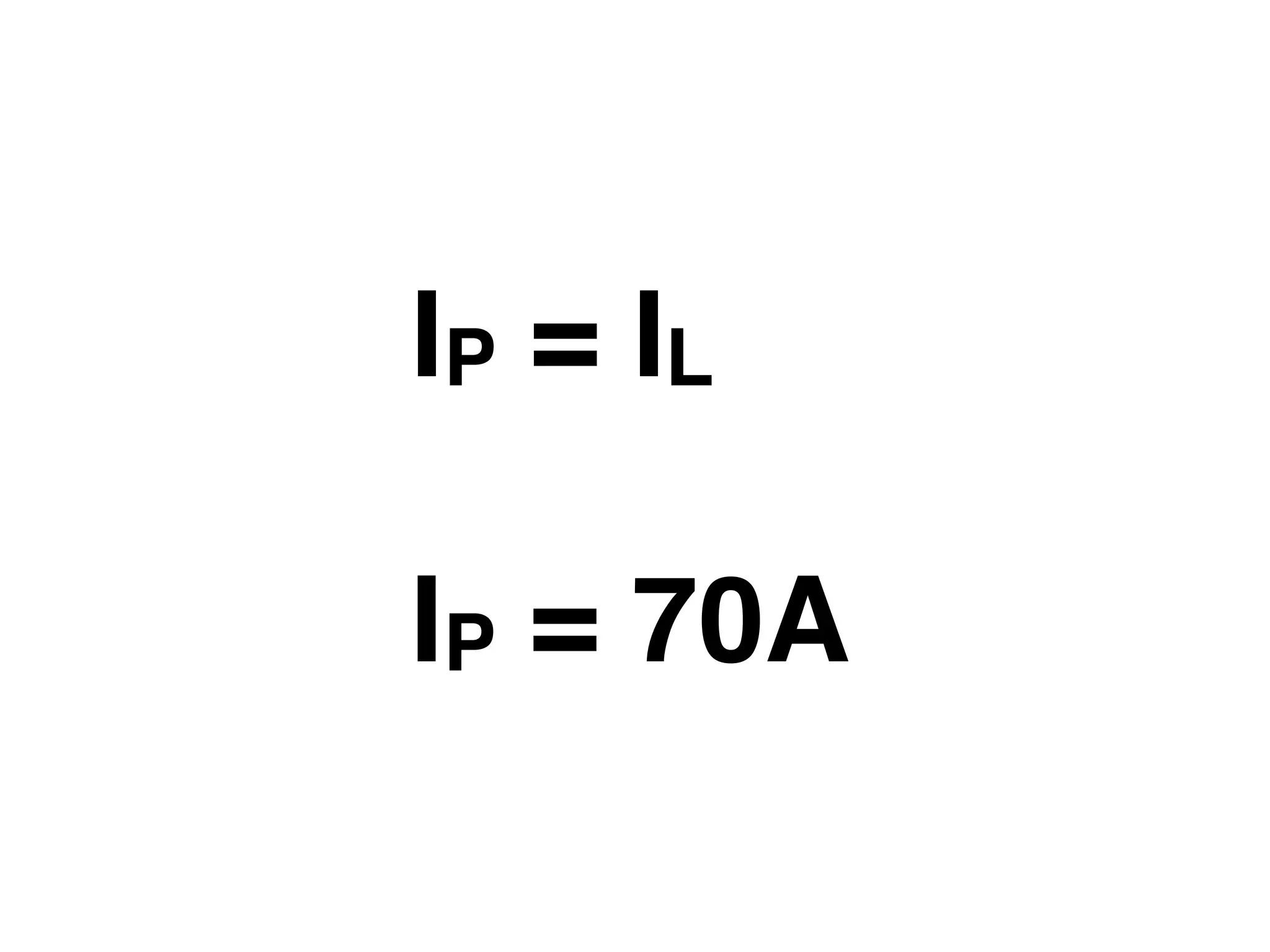 IP = IL

IP = 70A
 