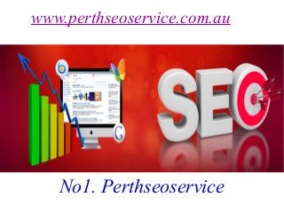 www.perthseoservice.com.au
No1. Perthseoservice
 