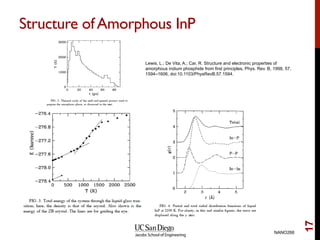 Structure ofAmorphous InP
NANO266
17
Lewis, L.; De Vita, A.; Car, R. Structure and electronic properties of
amorphous indi...