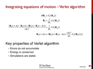 Integrating equations of motion –Verlet algorithm
Key properties of Verlet algorithm
•  Errors do not accumulate
•  Energy...