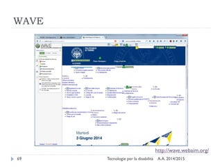 WAVE
A.A. 2014/2015Tecnologie per la disabilità69
http://wave.webaim.org/
 