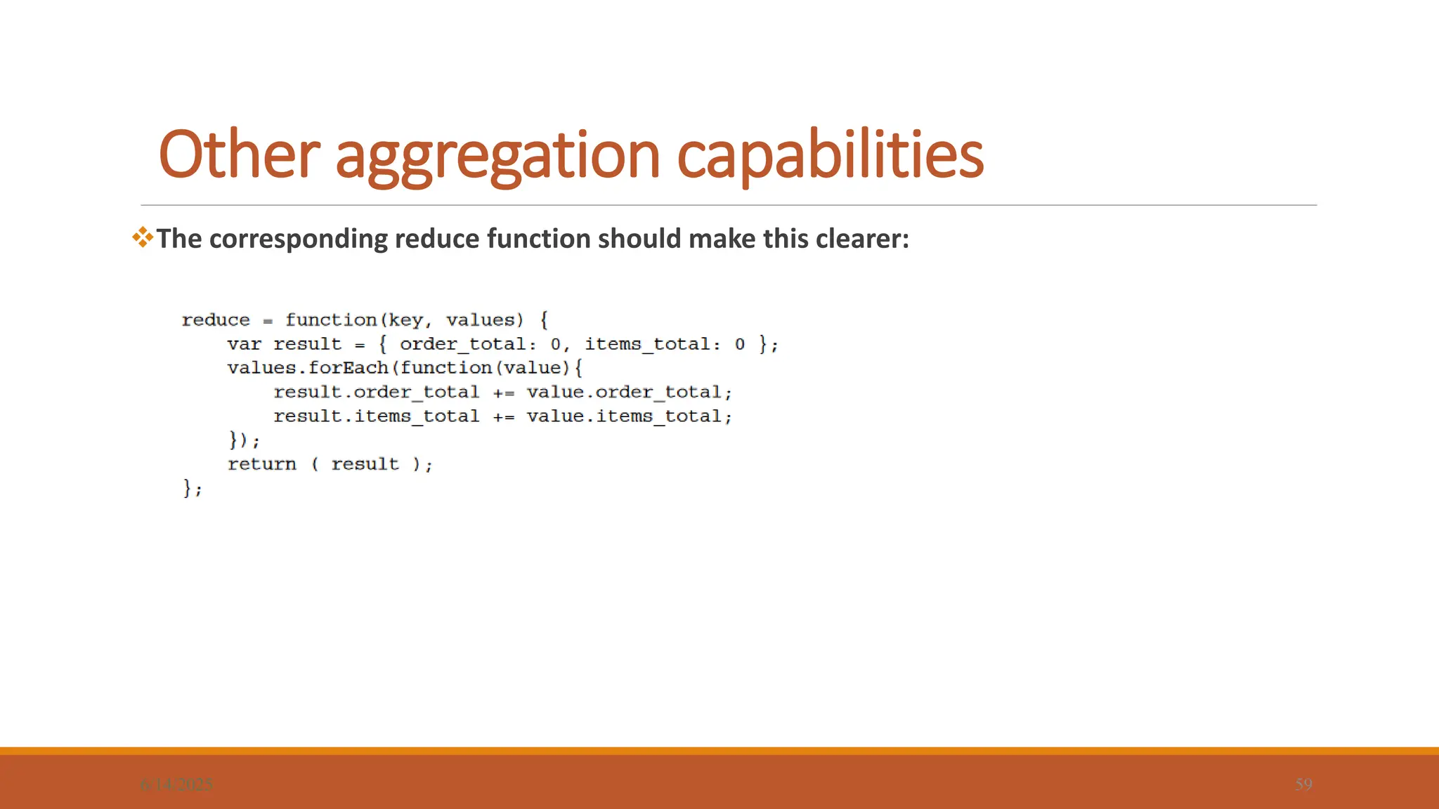 Other aggregation capabilities
6/14/2025 59
The corresponding reduce function should make this clearer:
 