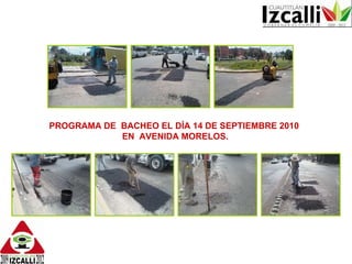 PROGRAMA DE  BACHEO EL DÍA 14 DE SEPTIEMBRE 2010  EN  AVENIDA MORELOS. 
