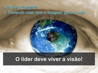 O líder deve viver a visão!

 