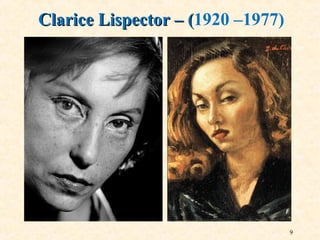 9
Clarice Lispector – (Clarice Lispector – (1920 –1977)
 
