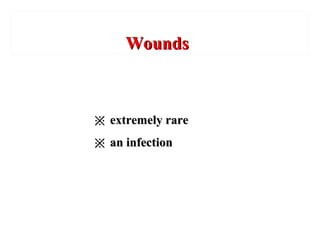 WoundsWounds
※※ extremely rareextremely rare
※※ an infectionan infection
 