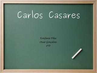Carlos Casares

     Estefania Vilas
     Oscar Gonçalves
           4ºD
 