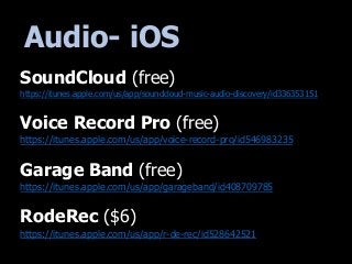 Audio- iOS
SoundCloud (free)
https://itunes.apple.com/us/app/soundcloud-music-audio-discovery/id336353151
Voice Record Pro...