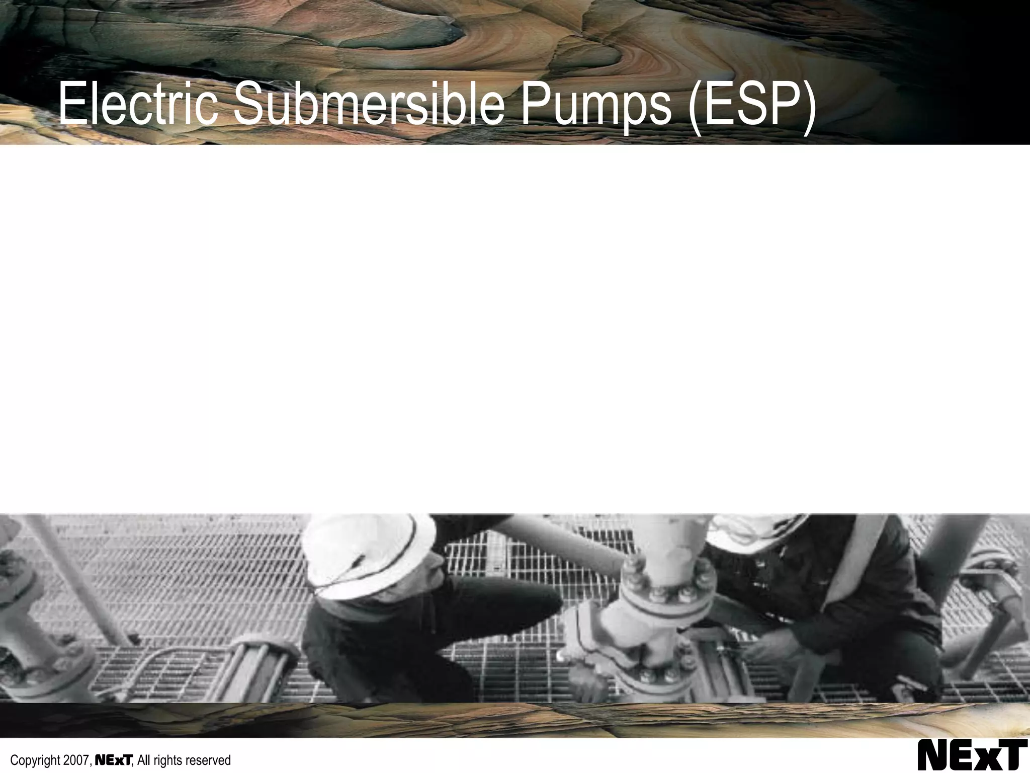 Copyright 2007, , All rights reserved
Electric Submersible Pumps (ESP)
 