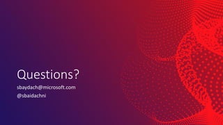 Questions?
sbaydach@microsoft.com
@sbaidachni
 