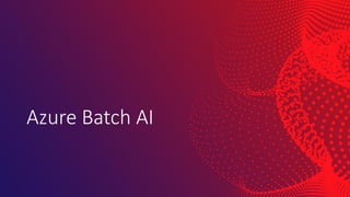 Azure Batch AI
 