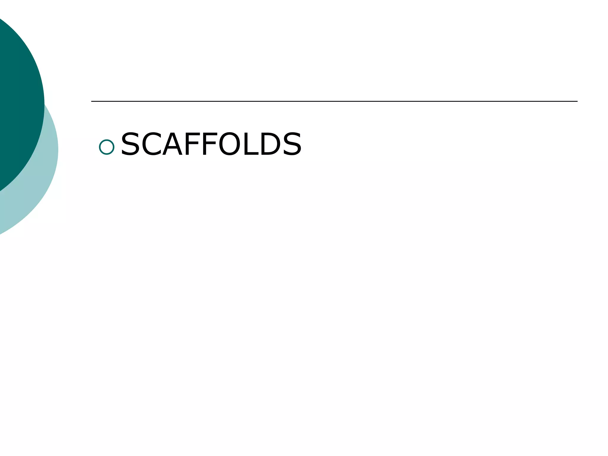  SCAFFOLDS

 