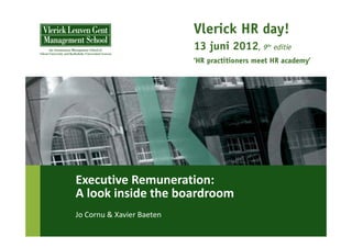 Executive Remuneration: 
A look inside the boardroom
Jo Cornu & Xavier Baeten
 