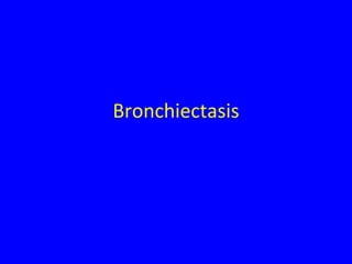 Bronchiectasis
 