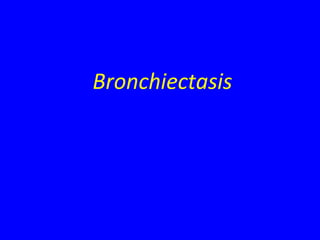 Bronchiectasis
 