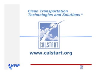 www.calstart.org
Clean Transportation
Technologies and Solutions SM
 