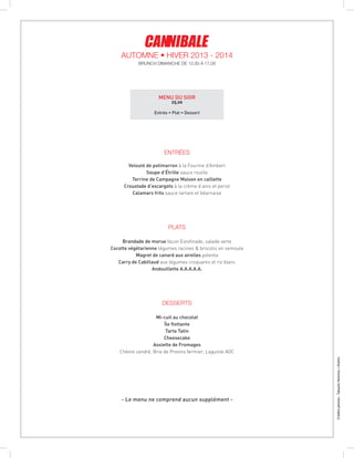 Créditsphotos:TakashiHomma+Kishin
ENTRÉES
Velouté de potimarron à la Fourme d’Ambert
Soupe d’Étrille sauce rouille
Terrine de Campagne Maison en caillette
Croustade d’escargots à la crème d’anis et persil
Calamars frits sauce tartare et béarnaise
plats
Brandade de morue façon Estofinade, salade verte
Cocotte végétarienne légumes racines & brocolis en semoule
Magret de canard aux airelles polenta
Carry de Cabillaud aux légumes croquants et riz blanc
Andouillette A.A.A.A.A.
desserts
Mi-cuit au chocolat
Île flottante
Tarte Tatin
Cheesecake
Assiette de Fromages
Chèvre cendré, Brie de Provins fermier, Laguiole AOC
- Le menu ne comprend aucun supplément -
menu du soir
25,00
Entrée • Plat • Dessert
BRUNCH DIMANCHE DE 12.00 À 17.00
Automne • Hiver 2013 - 2014
 