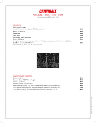 Créditsphotos:TakashiHomma+Kishin
desserts
Assiette de Fromages
Brie de Provins fermier, Laguiole AOC, Chèvre cendré 9,00
Mi-cuit au chocolat 6,50
Île flottante 7,00
Tarte Tatin 7,00
Cheesecake coulis de mangue 7,50
Glaces et Sorbets 8,00
Orange sanguine, citron vert au gingembre, vanille à la gousse, chocolat Espelette, caramel, Bailey’s
Café Extra Gourmand Tout Maison 9,50
Mousse de fruits , Tarte Tatin, Mi-cuit au chocolat
selection de digestifs
Chartreuse Verte 8.00
Calvados Drouin (VSOP, Pays d’Auge) 8.00
Cognac Leyrat 6 ans  8.00
Hennessy (VSOP, Fine De Cognac) 9.00
8 ANS – Bas-Armagnac, Clos Martin, Single Cépage (Réduction Naturelle à 40°) 9.00
1993 – Bas-Armagnac Darroze, Domaine de Rieston (Réduction Naturelle à 50°) 11.00
1979 – Bas-Armagnac, Domaine du Bousquet (Réduction Naturelle à 40°5) 14.00
BRUNCH DIMANCHE DE 12.00 À 17.00
Automne • Hiver 2013 - 2014
 