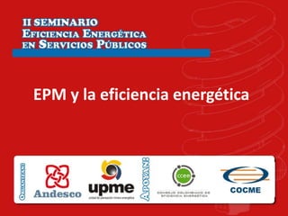 EPM y la eficiencia energética
 