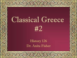 Classical Greece  #2 History 126 Dr. Anita Fisher 