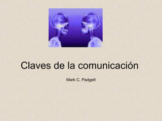 Claves de la comunicación Mark C. Padgett 
