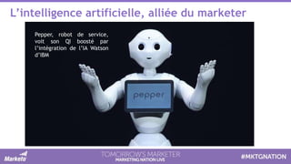 L’intelligence artificielle, alliée du marketer
Pepper, robot de service,
voit son QI boosté par
l’intégration de l’IA Watson
d’IBM
 