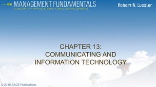 CHAPTER 13:
COMMUNICATING AND
INFORMATION TECHNOLOGY
CH13
© 2015 SAGE Publications
 
