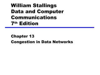 William Stallings Data and Computer Communications 7 th  Edition Chapter 1 3 Congestion in Data Networks 