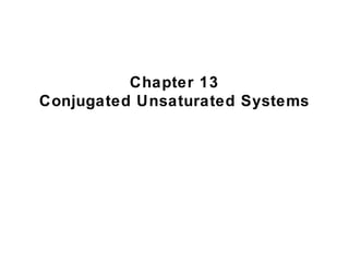 Chapter 13
Conjugated Unsaturated Systems
 