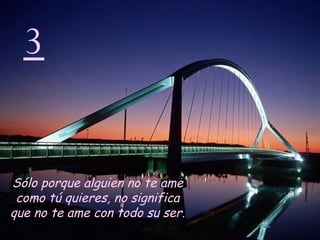 3 Sólo porque alguien no te ame como tú quieres, no significa que no te ame con todo su ser.   