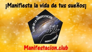Manifestacion.club
¡Manifiesta la vida de tus sueños¡
 