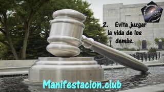 2. Evita juzgar
la vida de los
demás.
Manifestacion.club
 