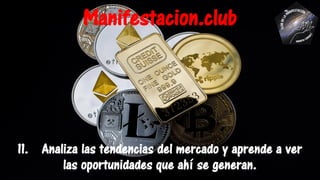 11. Analiza las tendencias del mercado y aprende a ver
las oportunidades que ahí se generan.
Manifestacion.club
 
