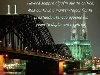 11 Haverá sempre alguém que te critica.  Mas continua a manter-te confiante,  prestando atenção àqueles em quem tu duplamente confias. 