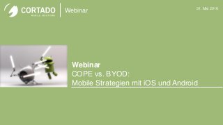 Webinar
Webinar
COPE vs. BYOD:
Mobile Strategien mit iOS und Android
31. Mai 2016
Bild
 