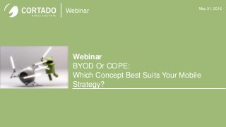 Webinar
Webinar
BYOD Or COPE:
Which Concept Best Suits Your Mobile
Strategy?
May 31, 2016
Bild
 