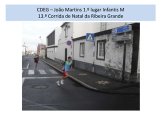 CDEG – João Martins 1.º lugar Infantis M
13.ª Corrida de Natal da Ribeira Grande
 
