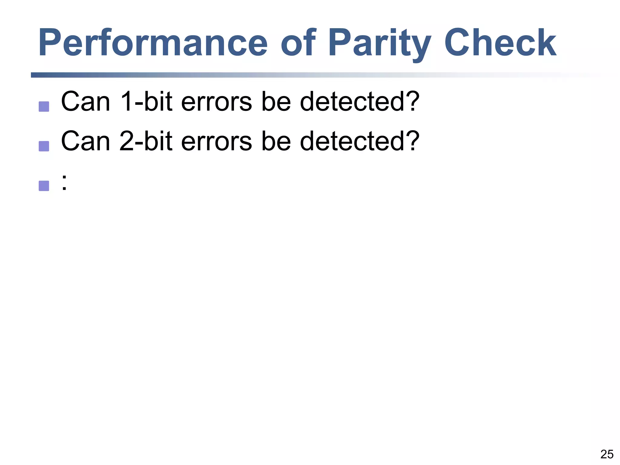 25
Performance of Parity Check
 Can 1-bit errors be detected?
 Can 2-bit errors be detected?
 :
 