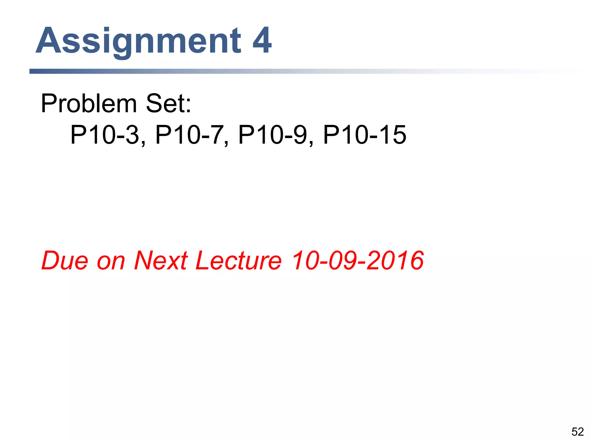 Assignment 4
52
Problem Set:
P10-3, P10-7, P10-9, P10-15
Due on Next Lecture 10-09-2016
 