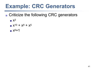 41
Example: CRC Generators
 Criticize the following CRC generators
 x3
 x10 + x9 + x5
 x6+1
 