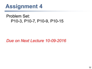 Assignment 4
52
Problem Set:
P10-3, P10-7, P10-9, P10-15
Due on Next Lecture 10-09-2016
 