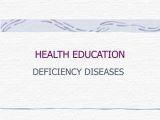 HEALTH EDUCATION DEFICIENCY DISEASES 