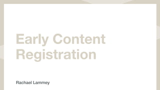 Early Content
Registration
Rachael Lammey
 