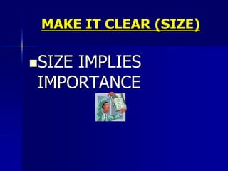 MAKE IT CLEAR (SIZE),[object Object],SIZE IMPLIES IMPORTANCE,[object Object]
