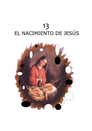 13
EL NACIMIENTO DE JESÚS
 