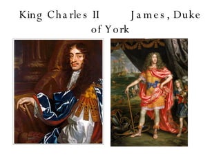 King Charles II  James, Duke of York 